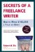  Secrets of a Freelance Writer: How to Make $100,000 a Year or More