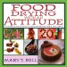  Food Drying With an Attitude: A Fun and Fabulous Guide to Creating Snacks, Meals, and Crafts