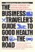 The Business Travel Guide to Good Health on the Road: Ten of the Nations Leading Health, Travel, and Business Experts Tell How to Maximize Your Heal
