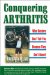 Conquering Arthritis, What Doctors Don't Tell You Because They Don't Know: (9 Secrets I Learned the Hard Way)