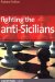  Fighting the Anti-sicilians: Combating 2 C3, the Closed, the Morra Gambit and Other Tricky Ideas