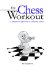 The Chess Workout: A Hands-on Approach to Learning Chess