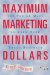  Maximum Marketing, Minimum Dollars: The Top 50 Ways to Grow Your Small Business