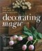  Decorating Magic: 500 Clever Tricks With 50 Easy-To-Find Items