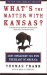  What's The Matter With Kansas?: How Conservatives Ruined Government, Enriched Themselves, and Beggared the Nation