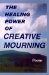 The Healing Power of Creative Mourning: Poems