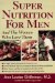  Super Nutrition for Men: And the Women Who Love Them