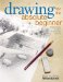  Drawing for the Absolute Beginner: A Clear & Easy Guide to Successful Drawing