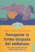  Recuperar la forma despues del embarazo :Todo lo que necesitas saber para cuidarte despues de dar a luz / Recovering your shape after pregnancy :All you need to know to take care of yourself after childbirth: Todo lo que necesitas saber para cuidarte despues de dar a luz/All you need to know for caring after childbirth