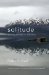  Solitude: Seeking Wisdom in Extremes - a Year Alone in the Patagonia Wilderness