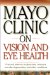  Mayo Clinic on Vision and Eye Health: Practical Answers on Glaucoma, Cataracts, Macular Degeneration & Other Conditions
