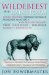  Wildebeest in a Rainstorm: Profiles of Our Most Intriguing Adventurers, Conservationists, Shagbags and Wanderers