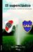El Superclasico Boca-river: Historia Y Secretos De Una Pasion