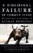 A Colossal Failure of Common Sense: The Inside Story of the Collapse of Lehman Brothers