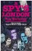 A Spy's London: A Walk Book of 136 Sites in Central London Relating to Spies, Spycatchers & Subversives from More Than a Century of London'Ssecret H