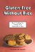  Gluten-Free Without Rice: Easy Cooking for Variety on a Gluten-Free Diet