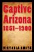  Captive Arizona, 1851-1900