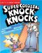  Super Colossal Knock-Knocks: Xtra Awesome Laughs