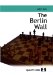 The Berlin Wall: The Variation That Brought Down Kasparov