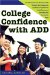  College Confidence with ADD: The Ultimate Success Manual for ADD Students, from Applying to Academics, Preparation to Social Success, and Everything Else You Need to Know