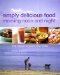  Simply Delicious Food: Morning Noon and Night, 150 Recipes for Every Time of Day