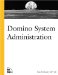  Domino System Administration: Administering Domino for Lotus Notes & the Internet