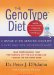 The Genotype Diet: Change Your Genetic Destiny to Live the Longest, Fullest and Healthiest Life Possible