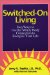  Switched-On Living: Easy Ways to Use the Mind / Body Connection to Energize Your Life