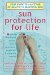  Sun Protection For Life: Your Guide To A Lifetime Of Healthy & Beautiful Skin