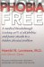  Phobia Free: Medical Breakthrough Linking 90% of All Phobias and Panic Attacks to a Hidden Physical Problem