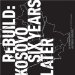  Rebuild: Kosovo Six Years Later