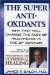 The Super Antioxidants: Why They Will Change the Face of Healthcare in the 21st Century