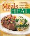  Meals That Heal: Over 175 Simple Everyday Recipes That Help Prevent and Treat Disease