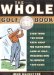 The Whole Golf Book: Little-Known Facts, Top Flight Tips, and Fascinating Lore for the Golf Addict
