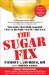 The Sugar Fix: The High-Fructose Fallout That Is Making You Fat and Sick