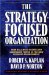 The Strategy-Focused Organization: How Balanced Scorecard Companies Thrive in the New Business Environment