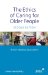The Ethics of Caring for Older People