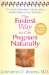 The Fastest Way to Get Pregnant Naturally: The Latest Information on Conceiving a Healthy Baby on Your Timetable