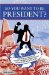  So You Want To Be President?