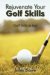  Rejuvenate Your Golf Skills: Golf Skills to Last