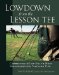  Lowdown from the Lesson Tee: Correcting 40 of Golf's Most Misunderstood Teaching Tips