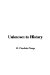  Unknown to History
