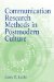  Communication Research Methods in Postmodern Culture: A Revisionist Approach