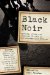  Black Noir: Mystery, Crime, and Suspense Stories by African-American Writers