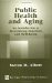  Public Health and Aging: An Introduction to Maximizing Function and Well Being