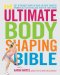 The Ultimate Body Shaping Bible: Get in the Best Shape of Your Life with Targeted Workouts That Tone and Tighten Everything