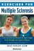  Exercises for Multiple Sclerosis: A Safe And Effective Program to Fight Fatigue, Build Strength, And Improve Balance
