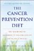 The Cancer Prevention Diet: The Macrobiotic Approach to Preventing and Relieving Cancer