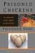  Prisoned Chickens Poisoned Eggs: An Inside Look at the Modern Poultry Industry