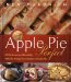  Apple Pie Perfect: 100 Delicious and Decidedly Different Recipes for America's Favorite Pie